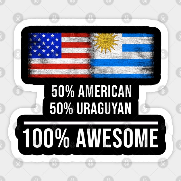 50% American 50% Uraguyan 100% Awesome - Gift for Uraguyan Heritage From Uruguay Sticker by Country Flags